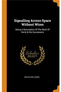Signalling Across Space Without Wires