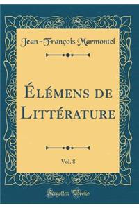 Élémens de Littérature, Vol. 8 (Classic Reprint)