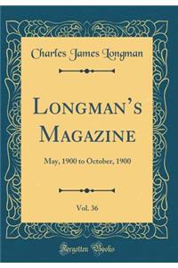Longmans Magazine, Vol. 36: May, 1900 to October, 1900 (Classic Reprint)