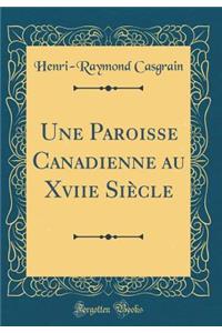 Une Paroisse Canadienne Au Xviie SiÃ¨cle (Classic Reprint)