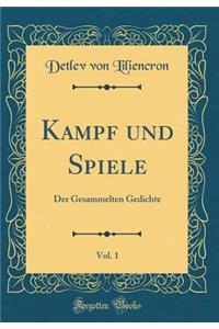 Kampf und Spiele, Vol. 1: Der Gesammelten Gedichte (Classic Reprint)