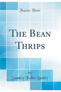 The Bean Thrips (Classic Reprint)