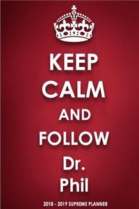 Keep Calm and Follow Dr. Phil 2018-2019 Supreme Planner