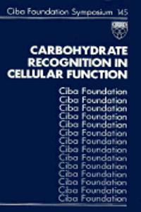 Carbohydrate Recognition In Cellular Function - Symposium No. 145