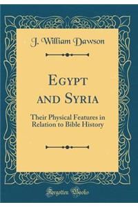 Egypt and Syria: Their Physical Features in Relation to Bible History (Classic Reprint)