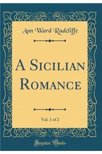 A Sicilian Romance, Vol. 1 of 2 (Classic Reprint)