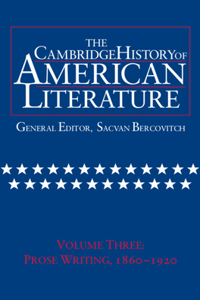 Cambridge History of American Literature: Volume 3, Prose Writing, 1860-1920