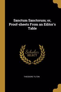 Sanctum Sanctorum; or, Proof-sheets From an Editor's Table