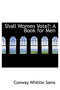 Shall Women Vote?