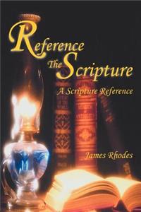 Reference The Scripture: A Scripture Reference