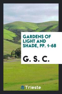 Gardens of Light and Shade, pp. 1-68