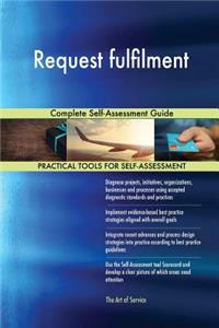 Request fulfilment Complete Self-Assessment Guide