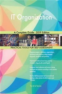 IT Organization A Complete Guide - 2019 Edition