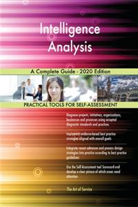 Intelligence Analysis A Complete Guide - 2020 Edition