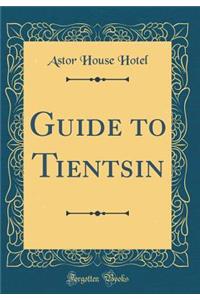 Guide to Tientsin (Classic Reprint)