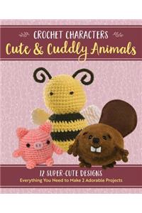 Crochet Characters Cute & Cuddly Animals: 12 Darling Designs, Everything You Need to Make 2 Adorable Projects