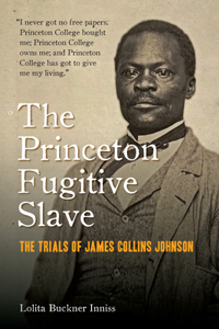 Princeton Fugitive Slave: The Trials of James Collins Johnson