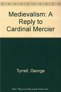 Medievalism: A Reply to Cardinal Mercier