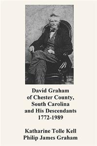 David Graham of Chester County, South Carolina and His Descendants 1772-1989