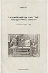 Truth and Knowledge in the Clinic: Working with Freud and Lacan