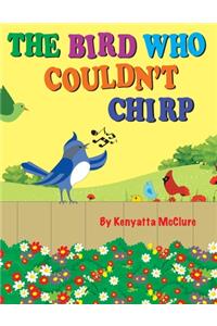 The Bird Who Couldn't Chirp