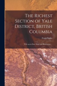 The Richest Section of Yale District, British Columbia [microform]