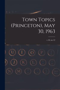 Town Topics (Princeton), May 30, 1963; v.18, no.12