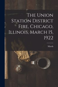 Union Station District Fire, Chicago, Illinois, March 15, 1922