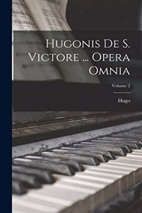 Hugonis De S. Victore ... Opera Omnia; Volume 2