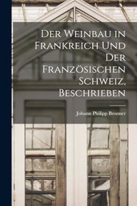 Weinbau in Frankreich Und Der Französischen Schweiz, Beschrieben