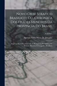 Novo Orbe Serafico Brasilico; Ou, Chronica Dos Frades Menores Da Provincia Do Brasil