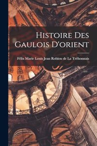 Histoire des Gaulois D'orient