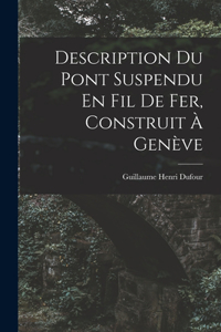 Description Du Pont Suspendu En Fil De Fer, Construit À Genève