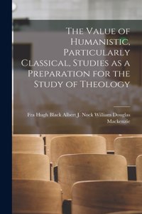 Value of Humanistic, Particularly Classical, Studies as a Preparation for the Study of Theology