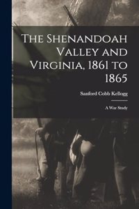 Shenandoah Valley and Virginia, 1861 to 1865