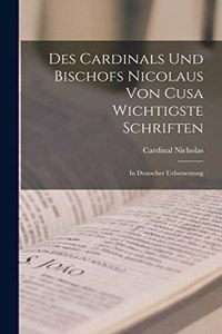 Des Cardinals Und Bischofs Nicolaus Von Cusa Wichtigste Schriften