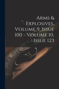 Arms & Explosives, Volume 9, Issue 100 - Volume 10, Issue 123