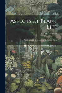 Aspects of Plant Life; With Special Reference to the British Flora