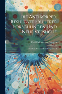 Die Antikörper; Resultate Früherer Forschungen und Neue Versuche