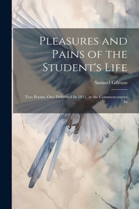 Pleasures and Pains of the Student's Life