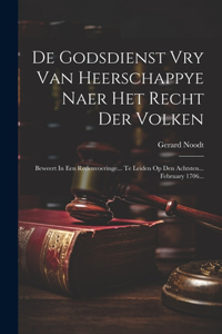 De Godsdienst Vry Van Heerschappye Naer Het Recht Der Volken