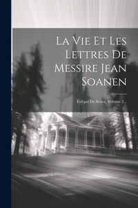 La Vie Et Les Lettres De Messire Jean Soanen