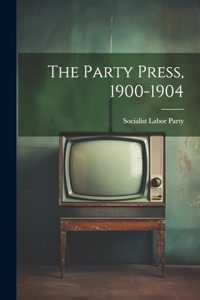 Party Press, 1900-1904