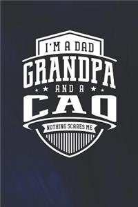 I'm A Dad Grandpa & A Cao Nothing Scares Me