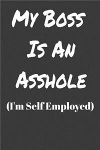 My Boss Is An Asshole I'm Self Employed