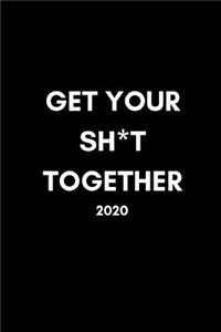 Get Your Sh*t Together 2020