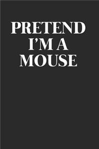 Pretend I'm A Mouse
