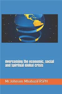 Overcoming the economic, social and Spiritual Global Crisis