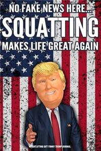 Weightlifting Gift Funny Trump Journal No Fake News Here... Squatting Makes Life Great Again