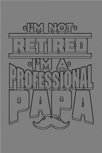 I'M Not Retired I'M A Professional Papa